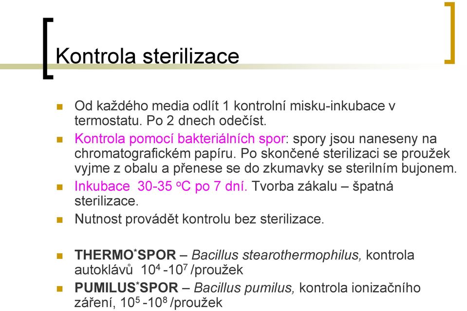 Po skončené sterilizaci se prouţek vyjme z obalu a přenese se do zkumavky se sterilním bujonem. Inkubace 30-35 o C po 7 dní.