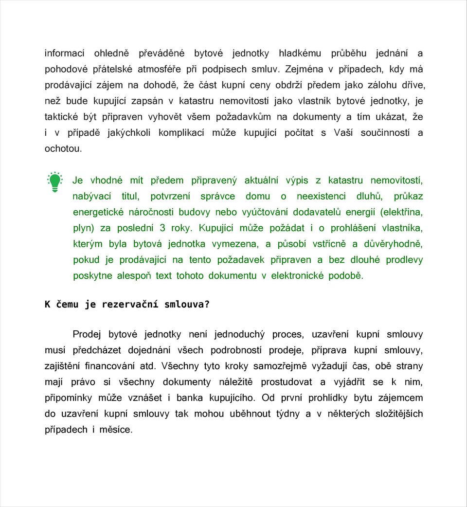 být připraven vyhovět všem požadavkům na dokumenty a tím ukázat, že i v případě jakýchkoli komplikací může kupující počítat s Vaší součinností a ochotou.