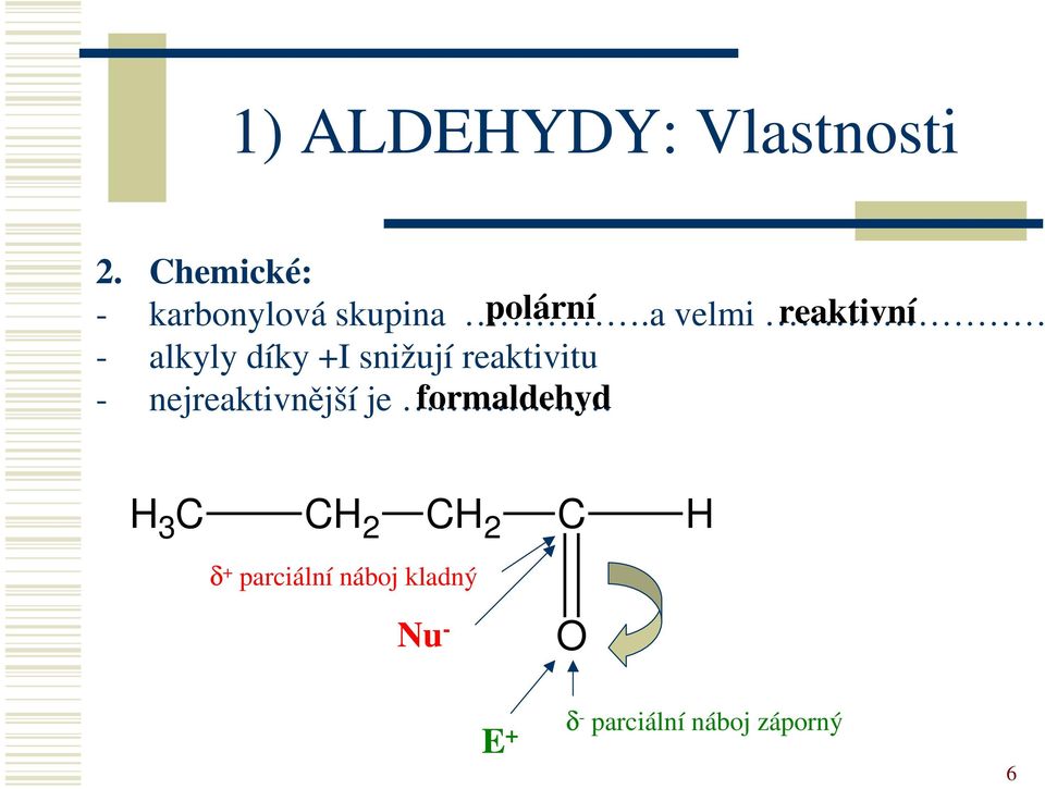 a polární velmi reaktivní - alkyly díky +I snižují