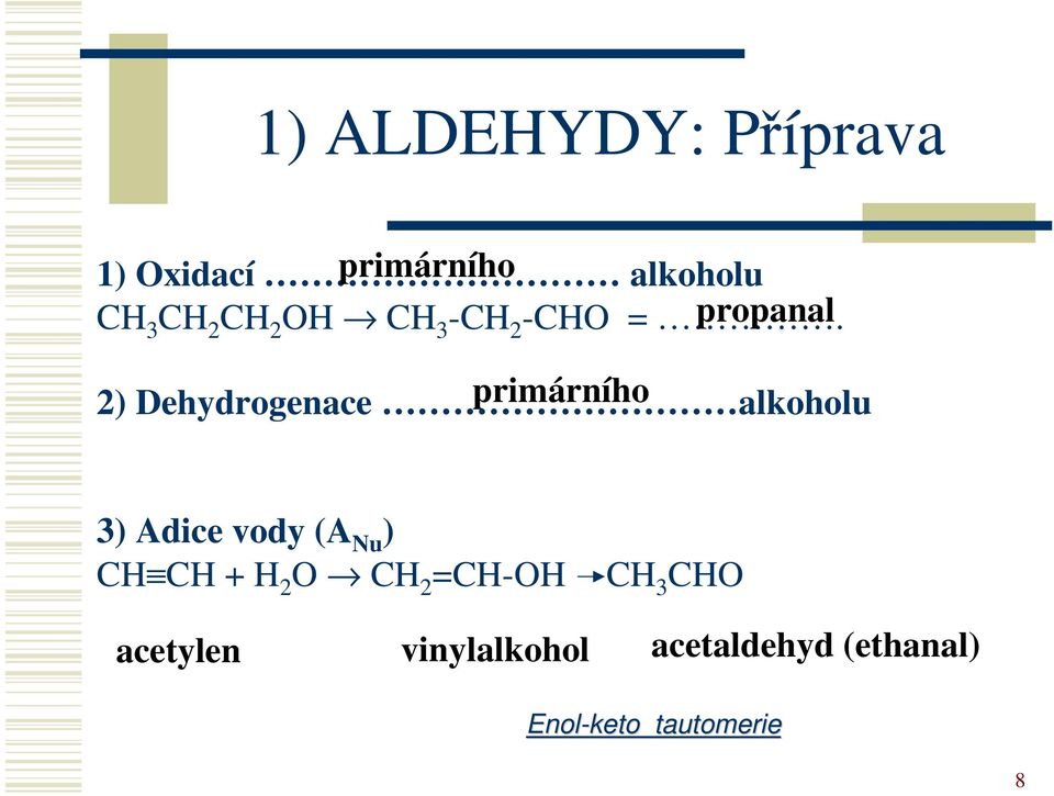 propanal 2) Dehydrogenace alkoholu primárního 3)