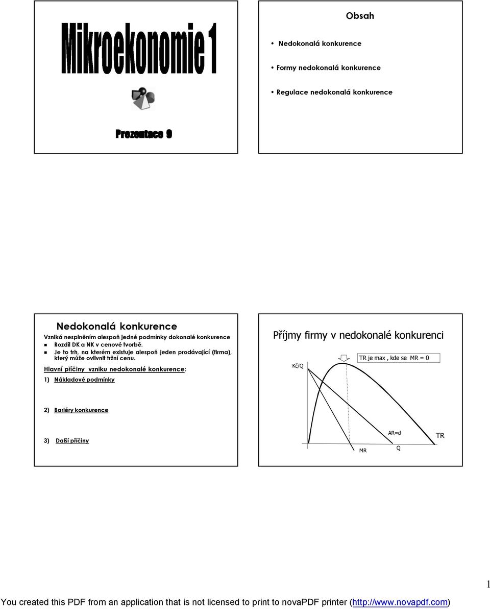 Je to trh, na kterém existuje alespoň jeden prodávající (firma), který může ovlivnit tržní cenu.