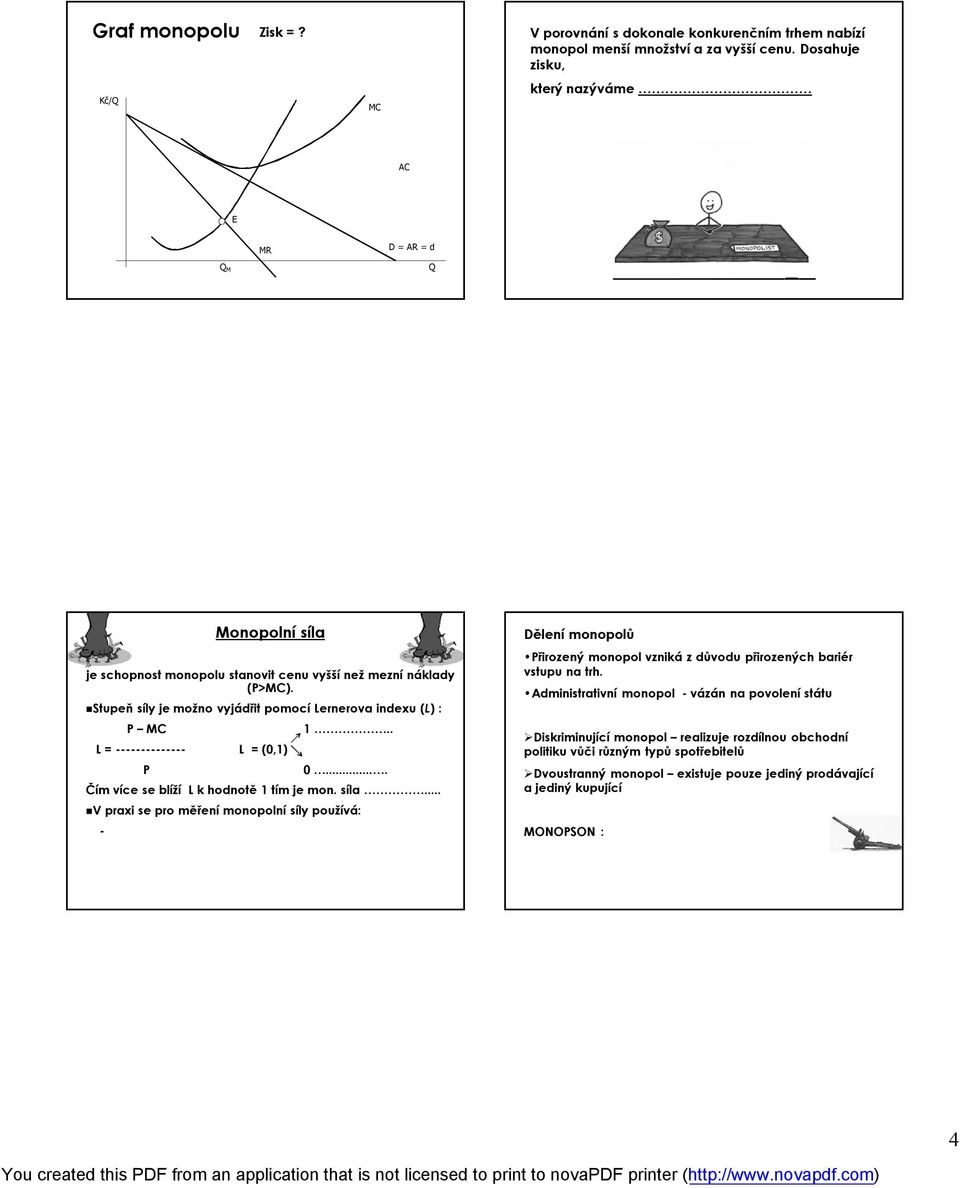 Stupeň síly je možno vyjádřit pomocí Lernerova indexu (L) : P MC L = -------------- L = (0,1) P 1.. 0.... Čím více se blíží L k hodnotě 1 tím je mon. síla.