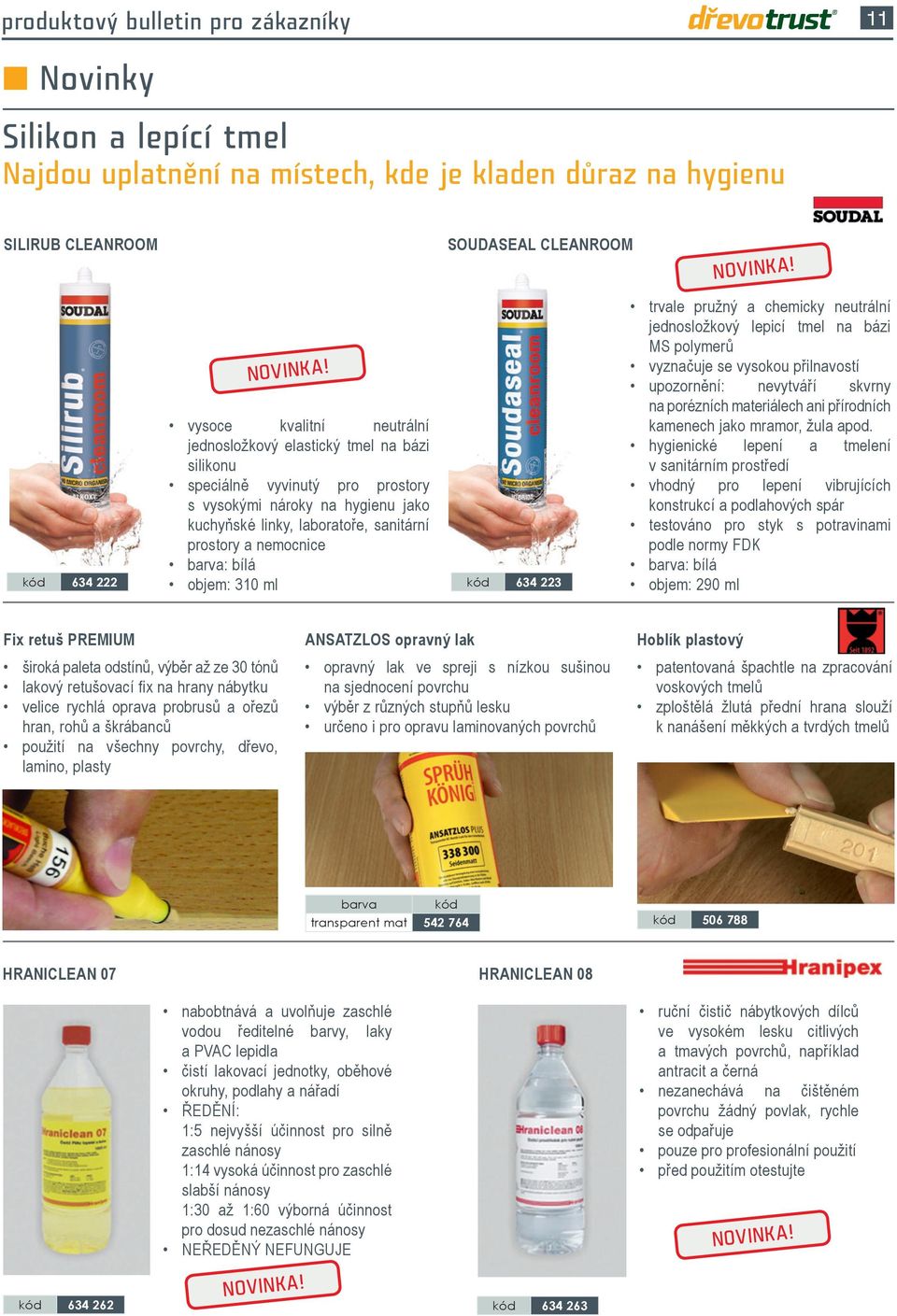 vysoce kvalitní neutrální jednosložkový elastický tmel na bázi silikonu speciálně vyvinutý pro prostory s vysokými nároky na hygienu jako kuchyňské linky, laboratoře, sanitární prostory a nemocnice