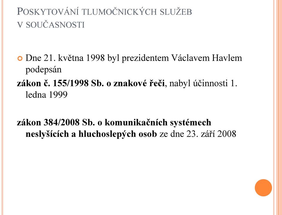 155/1998 Sb. o znakové řeči, nabyl účinnosti 1.