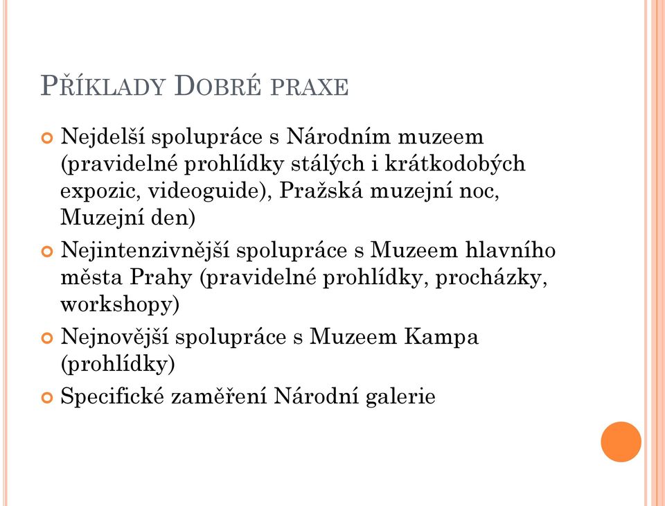 Nejintenzivnější spolupráce s Muzeem hlavního města Prahy (pravidelné prohlídky,