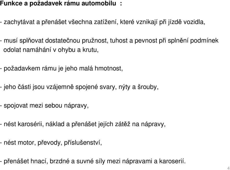 hmotnost, - jeho ásti jsou vzájemn spojené svary, nýty a šrouby, - spojovat mezi sebou nápravy, - nést karosérii, náklad a p