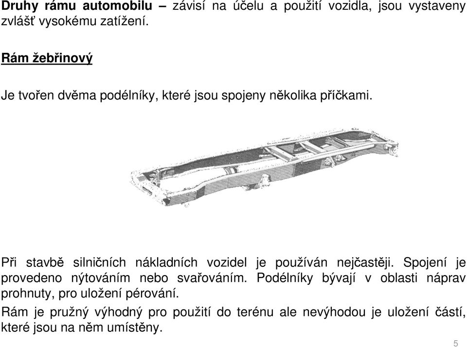 i stavb silni ních nákladních vozidel je používán nej ast ji. Spojení je provedeno nýtováním nebo sva ováním.