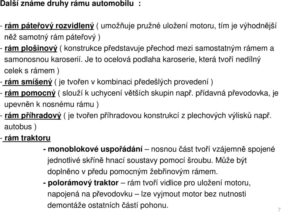 Je to ocelová podlaha karoserie, která tvo í nedílný celek s rámem ) - rám smíšený ( je tvo en v kombinaci p edešlých provedení ) - rám pomocný ( slouží k uchycení v tších skupin nap.