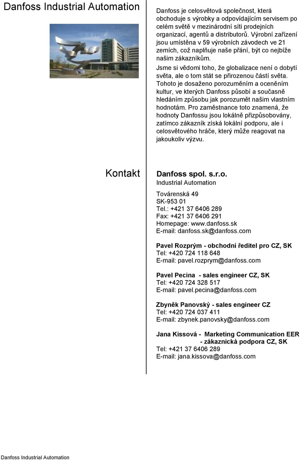 Jsme si vědomi toho, že globalizace není o dobytí světa, ale o tom stát se přirozenou částí světa.