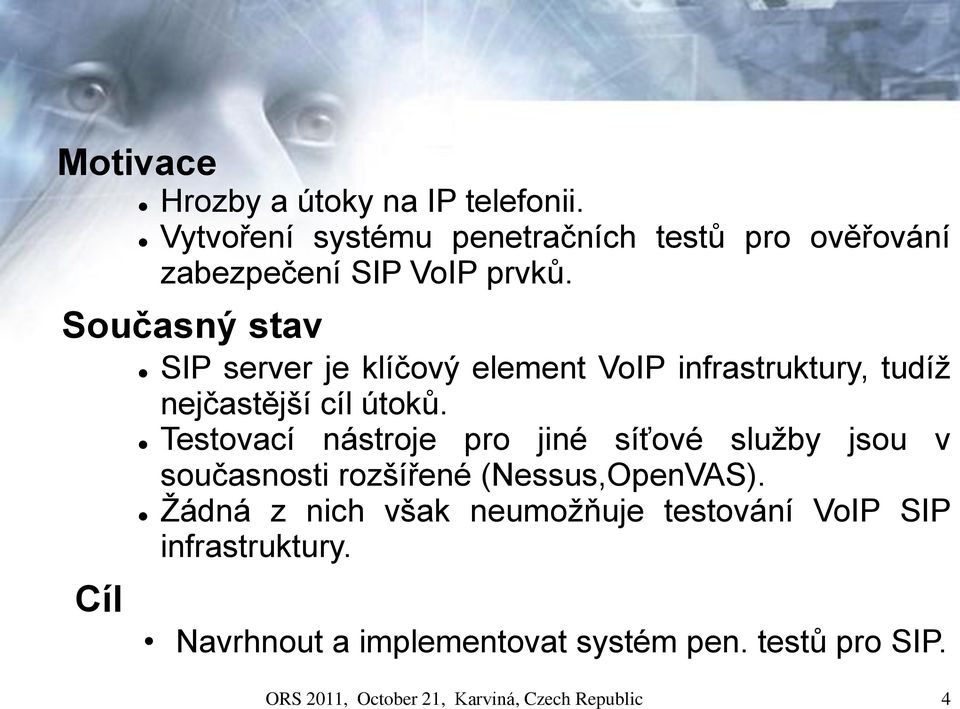 Současný stav Cíl SIP server je klíčový element VoIP infrastruktury, tudíž nejčastější cíl útoků.