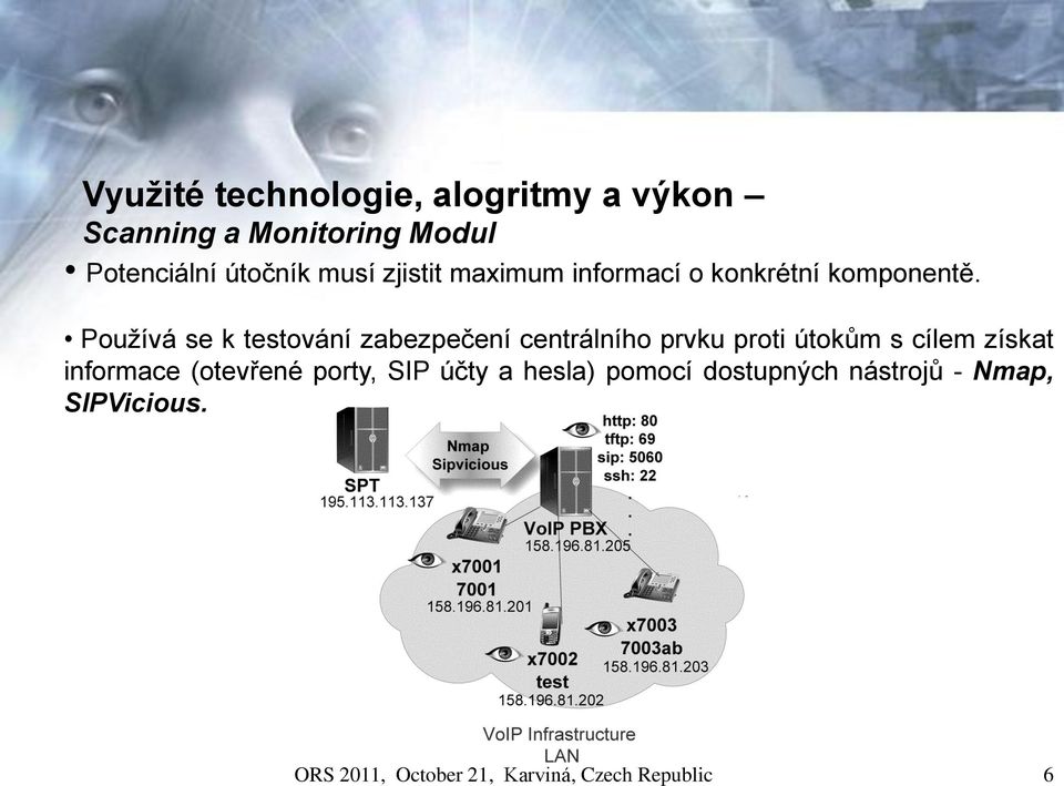 Používá se k testování zabezpečení centrálního prvku proti útokům s cílem získat informace