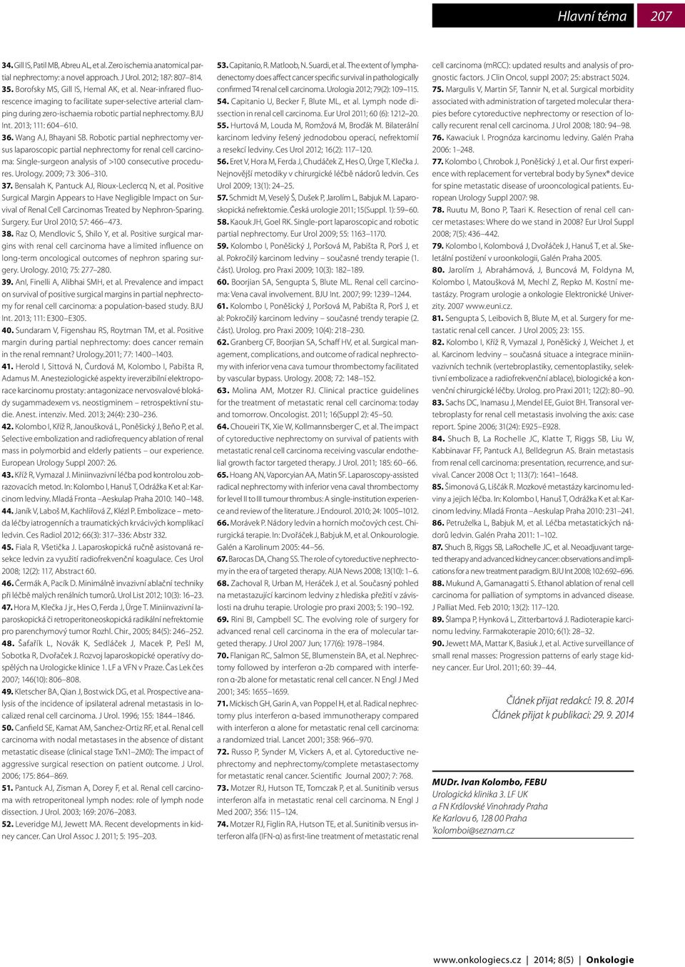 Robotic partial nephrectomy vers us laparoscopic partial nephrectomy for renal cell carcinoma: Single-surgeon analysis of >100 consecutive procedures. Urology. 2009; 73: 306 310. 37.