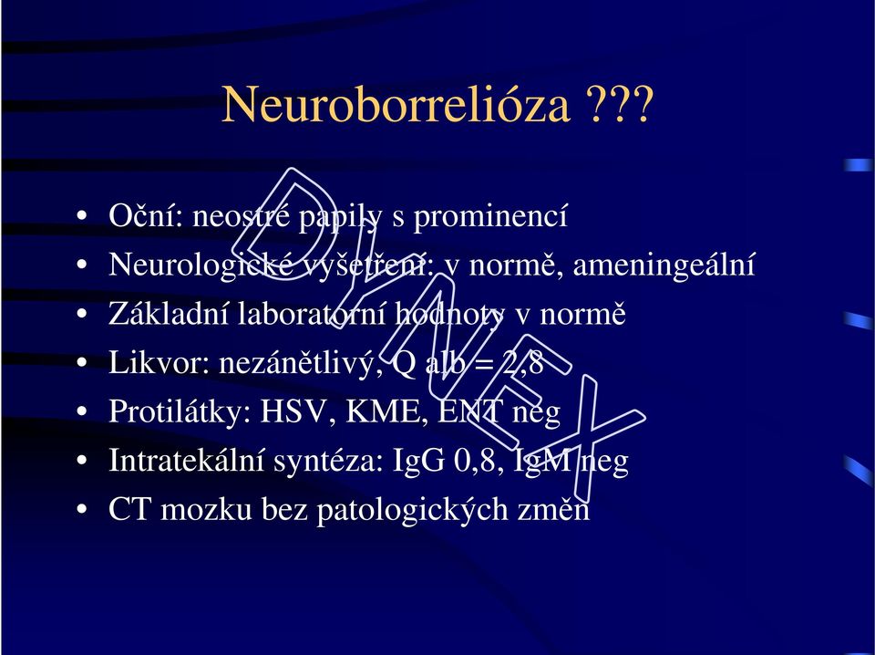 normě, ameningeální Základní laboratorní hodnoty v normě Likvor: