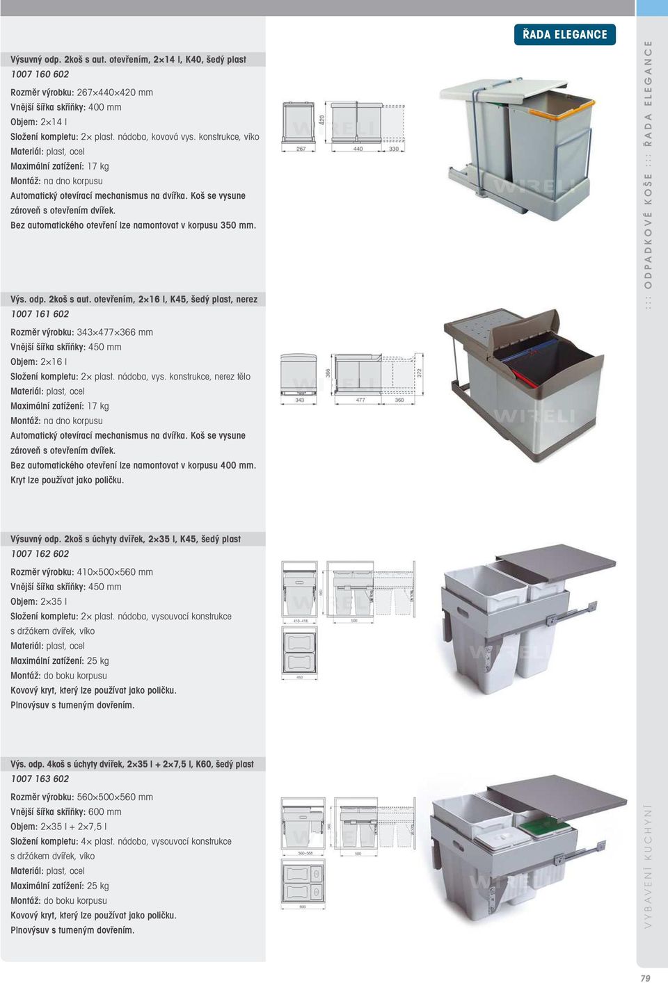 otevřením, 2 16 l, K45, šedý plast, nerez 1007 161 602 Rozměr výrobku: 343 477 366 mm Objem: 2 16 l Složení kompletu: 2 plast. nádoba, vys., nerez tělo Automatický otevírací mechanismus na dvířka.