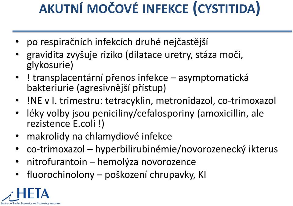 trimestru: tetracyklin, metronidazol, co-trimoxazol léky volby jsou peniciliny/cefalosporiny (amoxicillin, ale rezistence E.coli!