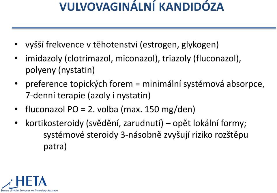 systémová absorpce, 7-denní terapie (azoly i nystatin) fluconazol PO = 2. volba (max.