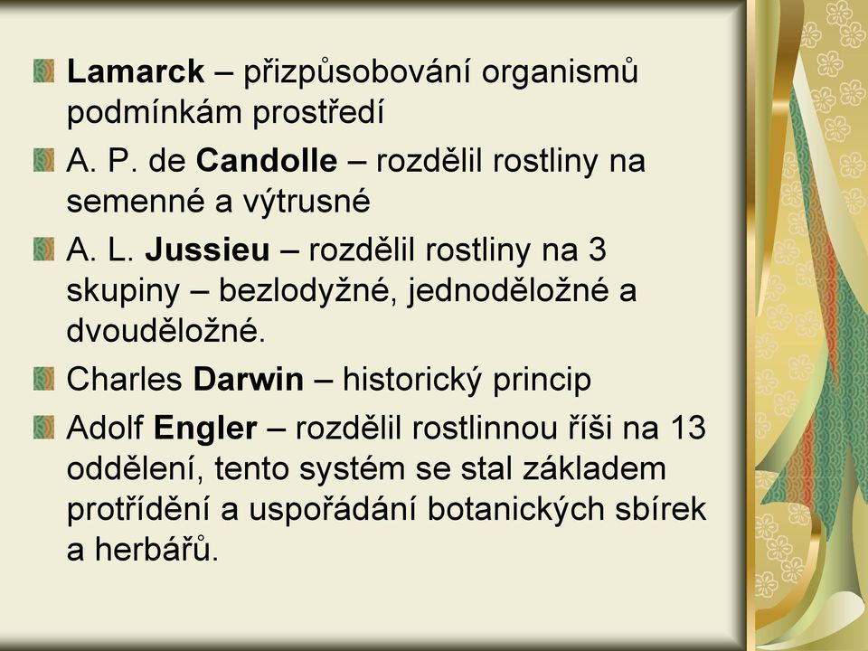 Jussieu rozdělil rostliny na 3 skupiny bezlodyžné, jednoděložné a dvouděložné.