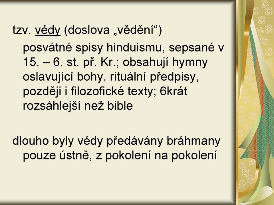 ; obsahují hymny oslavující bohy, rituální předpisy, později i