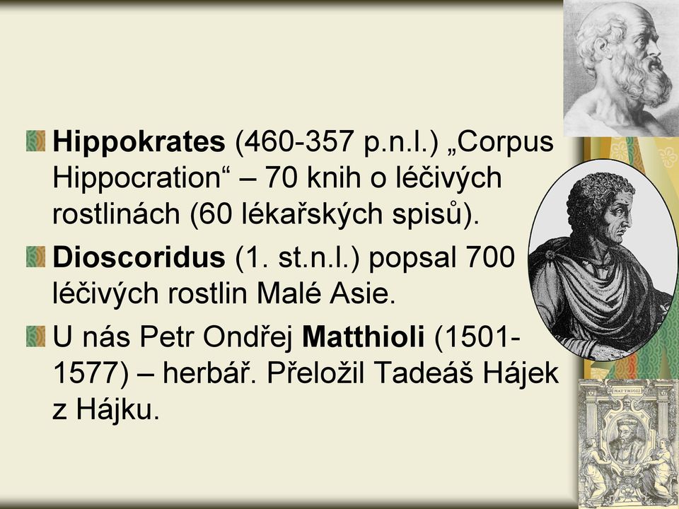 lékařských spisů). Dioscoridus (1. st.n.l.) popsal 700 léčivých rostlin Malé Asie.