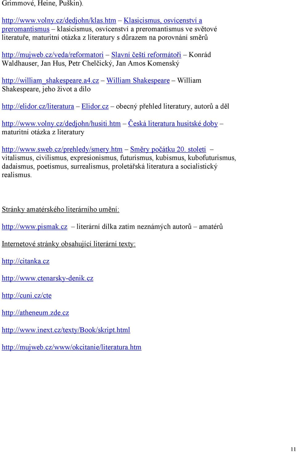 cz/veda/reformatori Slavní čeští reformátoři Konrád Waldhauser, Jan Hus, Petr Chelčický, Jan Amos Komenský http://william_shakespeare.a4.