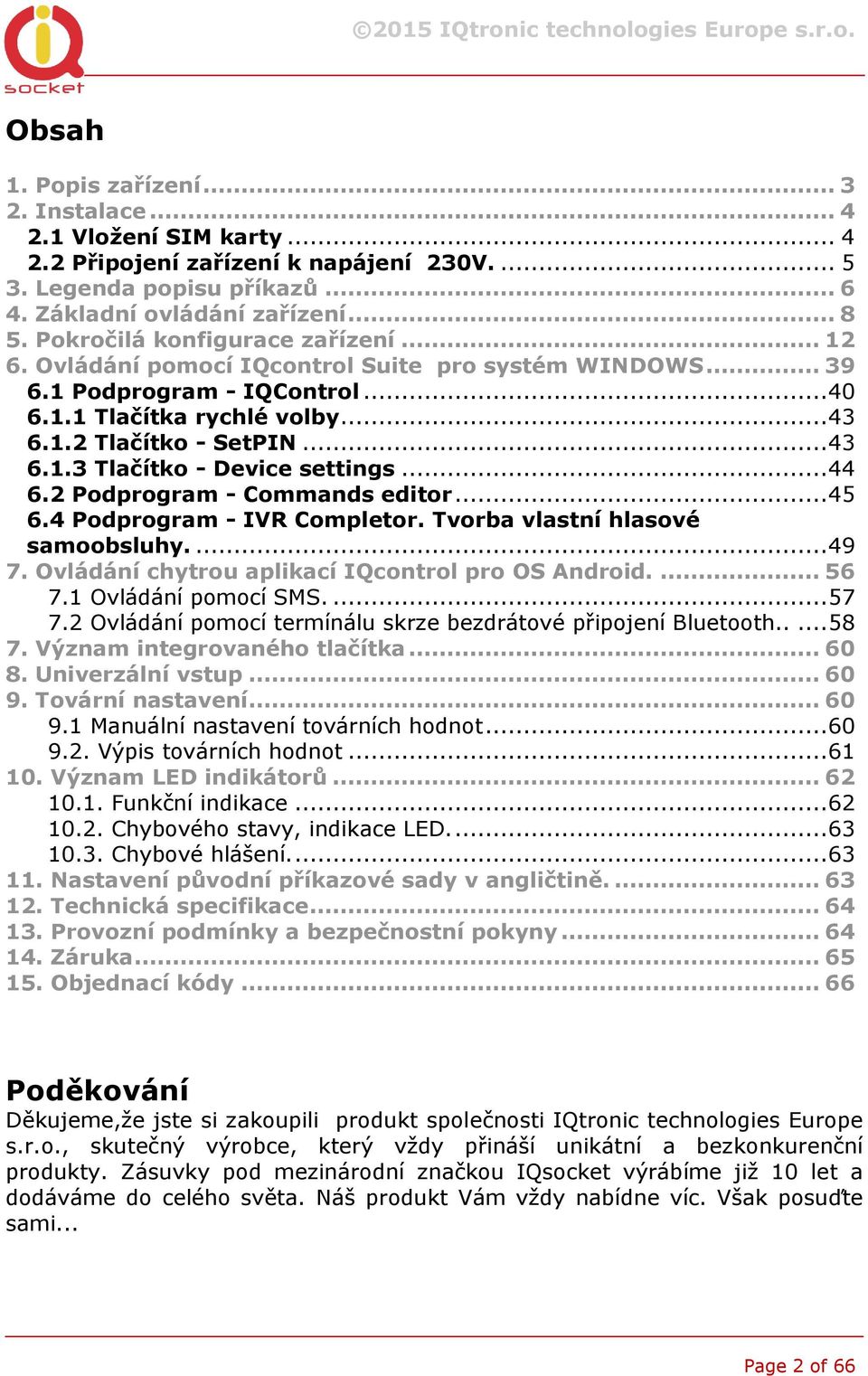 .. 44 6.2 Podprogram - Commands editor... 45 6.4 Podprogram - IVR Completor. Tvorba vlastní hlasové samoobsluhy.... 49 7. Ovládání chytrou aplikací IQcontrol pro OS Android.... 56 7.