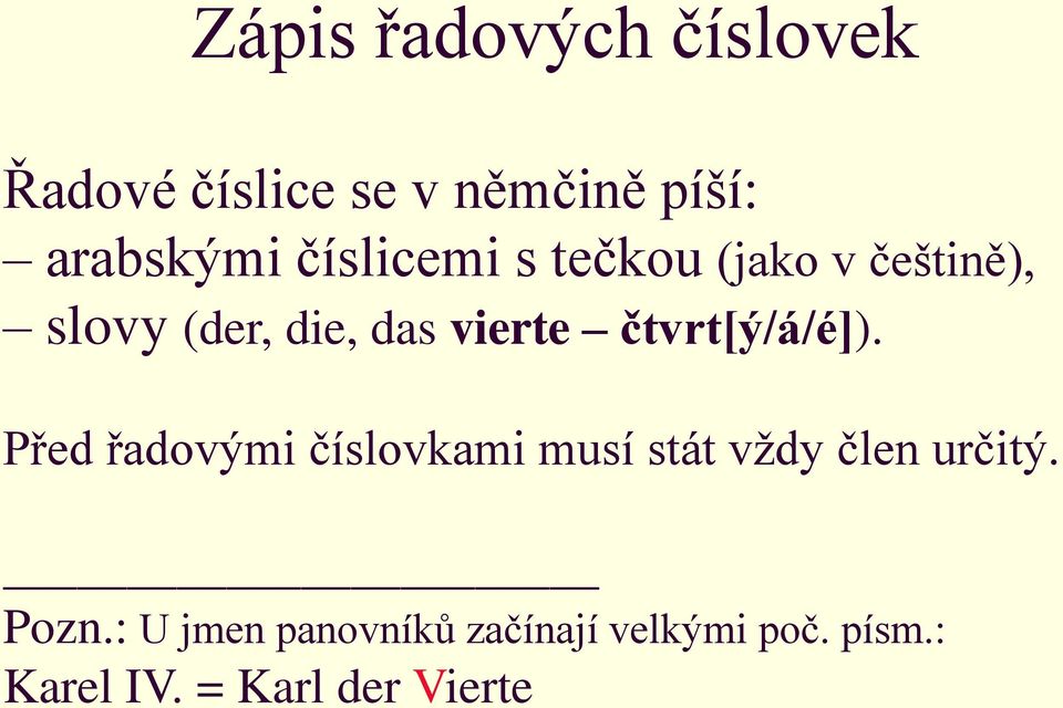 čtvrt[ý/á/é]). Před řadovými číslovkami musí stát vždy člen určitý.