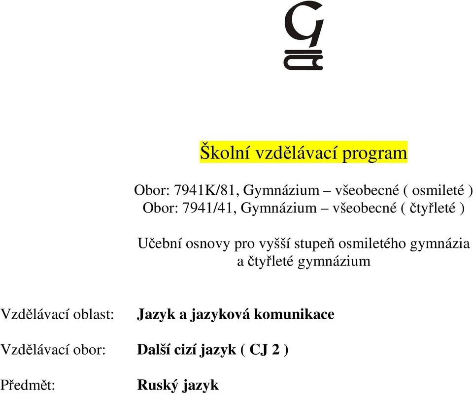 stupeň osmiletého gymnázia a čtyřleté gymnázium Vzdělávací oblast: Jazyk a