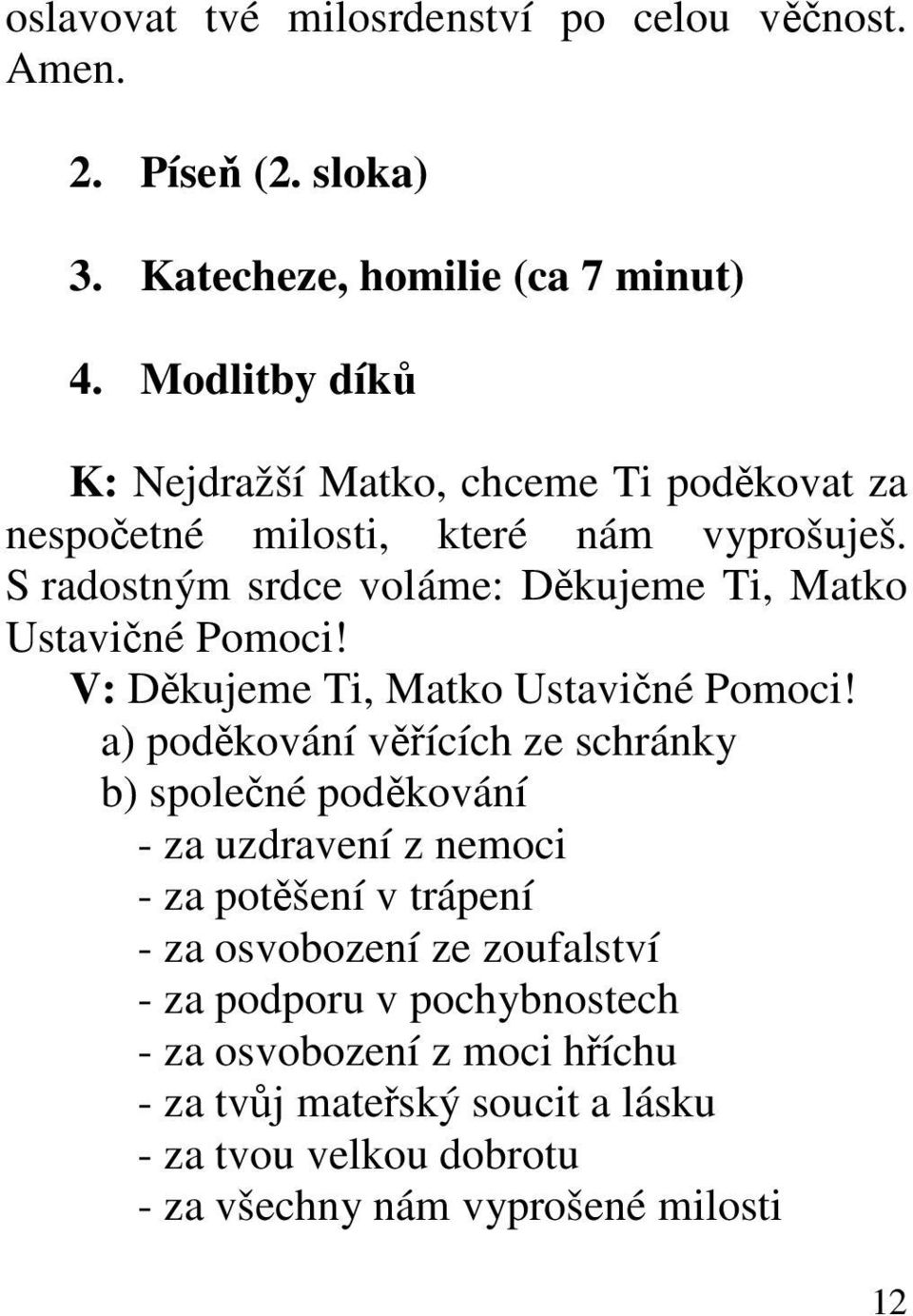 S radostným srdce voláme: Děkujeme Ti, Matko Ustavičné Pomoci! V: Děkujeme Ti, Matko Ustavičné Pomoci!