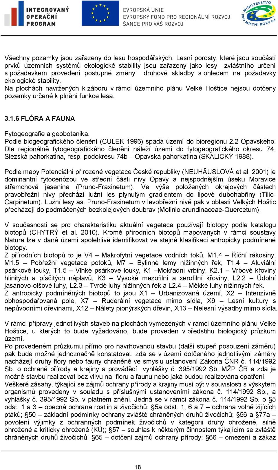 ekologické stability. Na plochách navržených k záboru v rámci územního plánu Velké Hoštice nejsou dotčeny pozemky určené k plnění funkce lesa. 3.1.6 FLÓRA A FAUNA Fytogeografie a geobotanika.