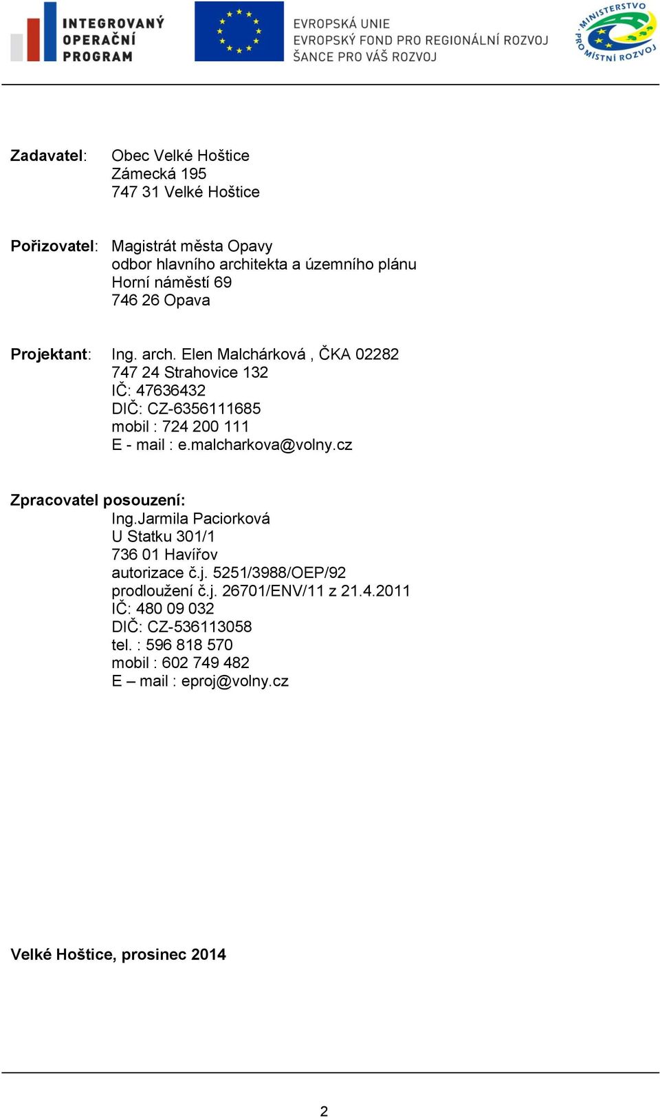 Elen Malchárková, ČKA 02282 747 24 Strahovice 132 IČ: 47636432 DIČ: CZ-6356111685 mobil : 724 200 111 E - mail : e.malcharkova@volny.