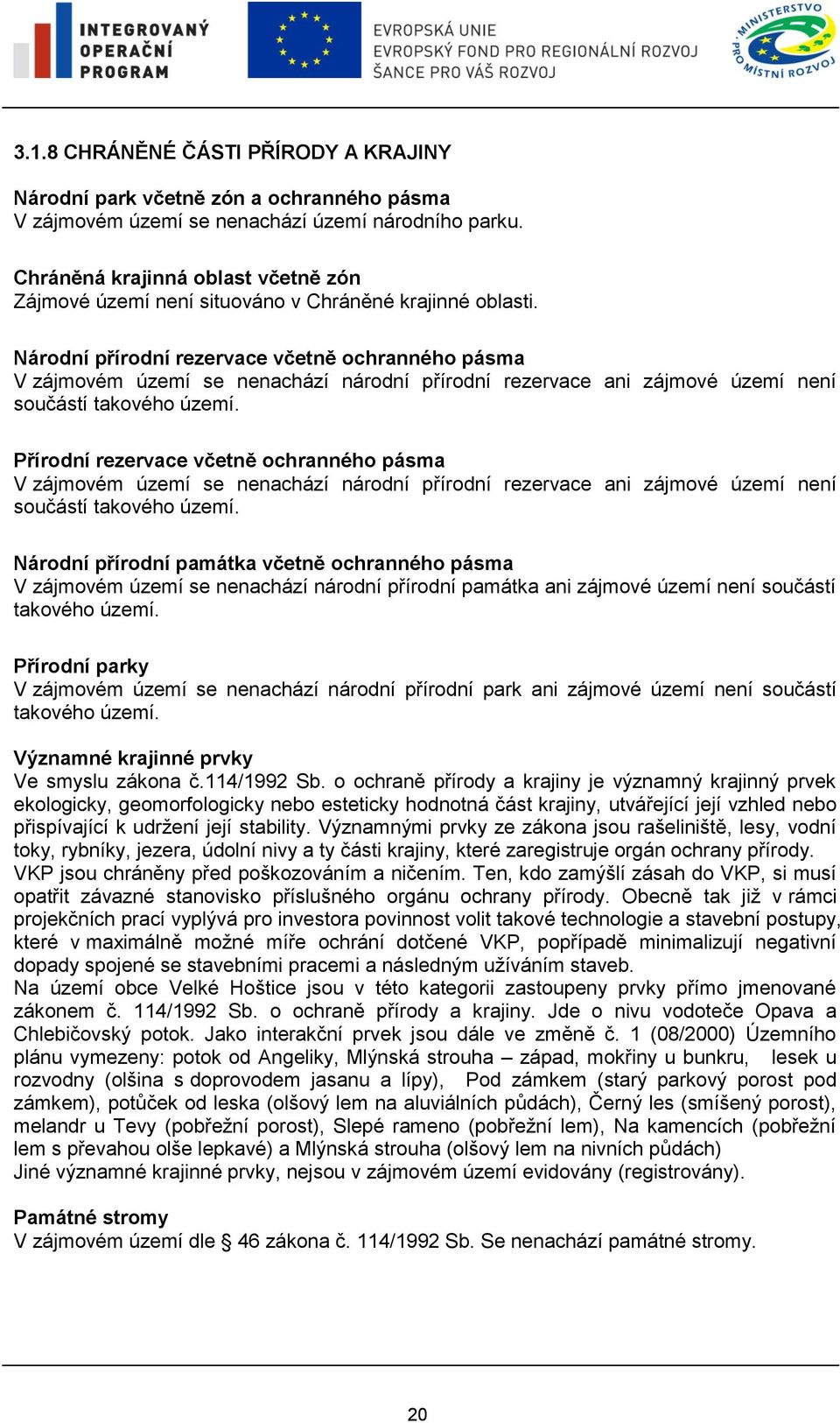 Národní přírodní rezervace včetně ochranného pásma V zájmovém území se nenachází národní přírodní rezervace ani zájmové území není součástí takového území.