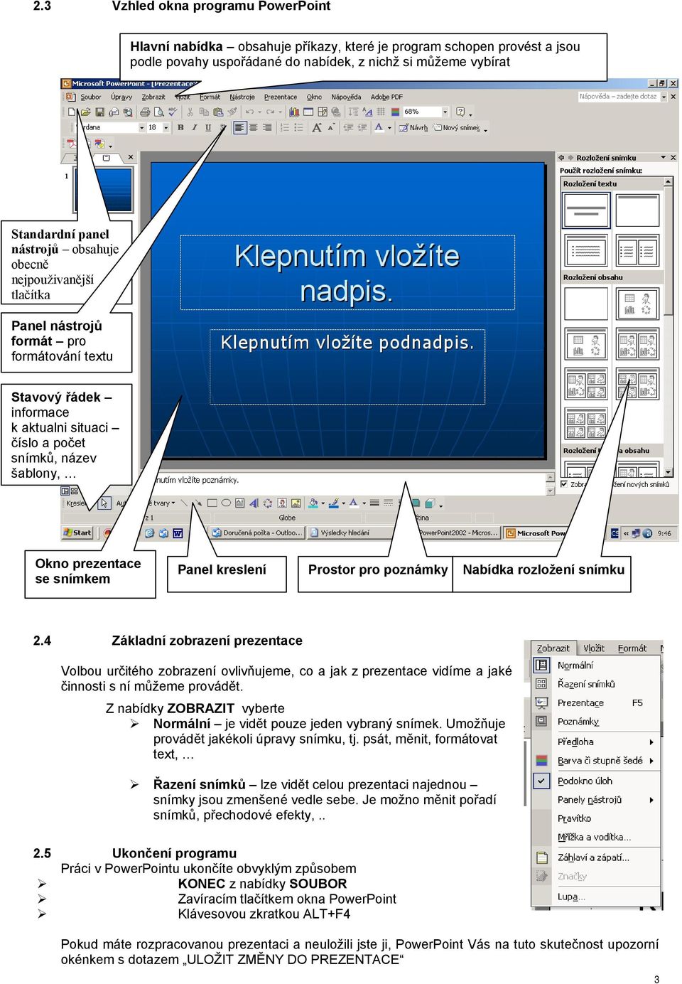 Nabídka rzlžení snímku 2.4 Základní zbrazení prezentace Vlbu určitéh zbrazení vlivňujeme, c a jak z prezentace vidíme a jaké činnsti s ní můžeme prvádět.