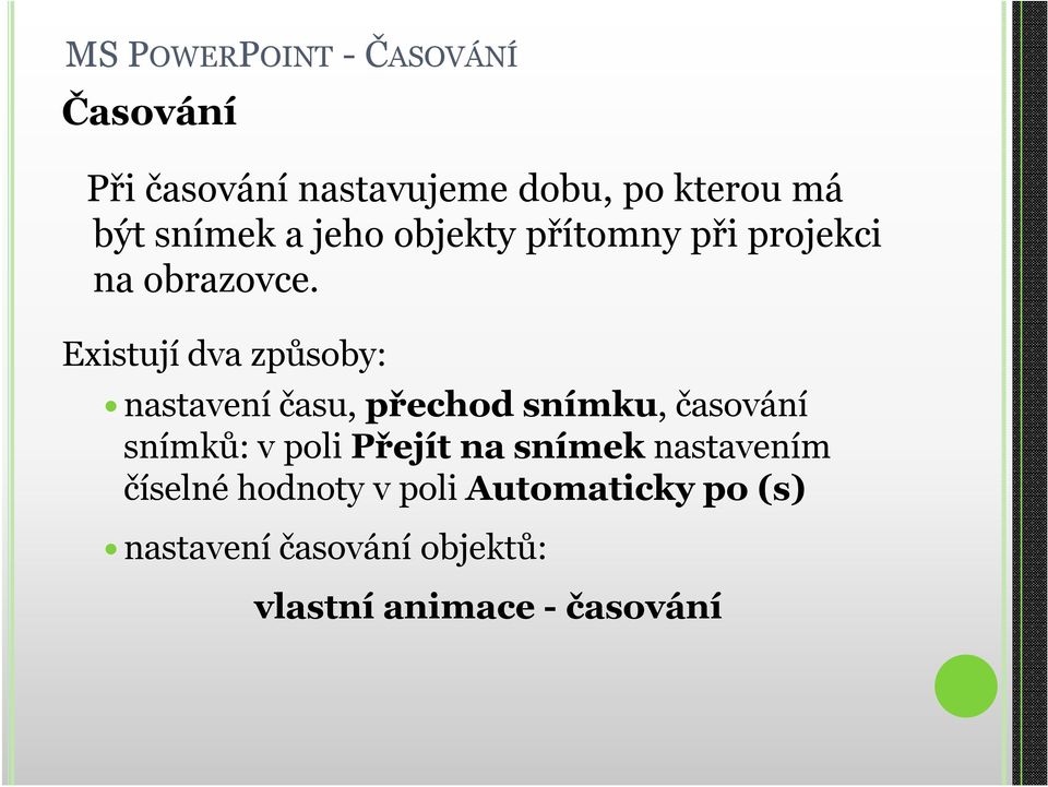 Existují dva způsoby: nastavení času, přechod snímku, časování snímků: v poli