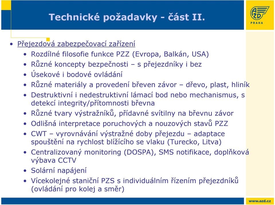 břeven závor dřevo, plast, hliník Destruktivní i nedestruktivní lámací bod nebo mechanismus, s detekcí integrity/přítomnosti břevna Různé tvary výstražníků, přídavné svítilny na břevnu