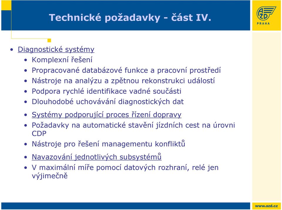 rekonstrukci událostí Podpora rychlé identifikace vadné součásti Dlouhodobé uchovávání diagnostických dat Systémy