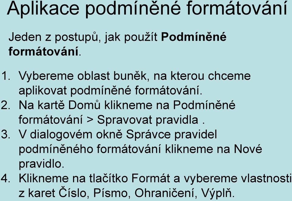 Na kartě Domů klikneme na Podmíněné formátování > Spravovat pravidla. 3.