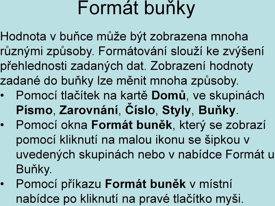 Pomocí tlačítek na kartě Domů, ve skupinách Písmo, Zarovnání, Číslo, Styly, Buňky.