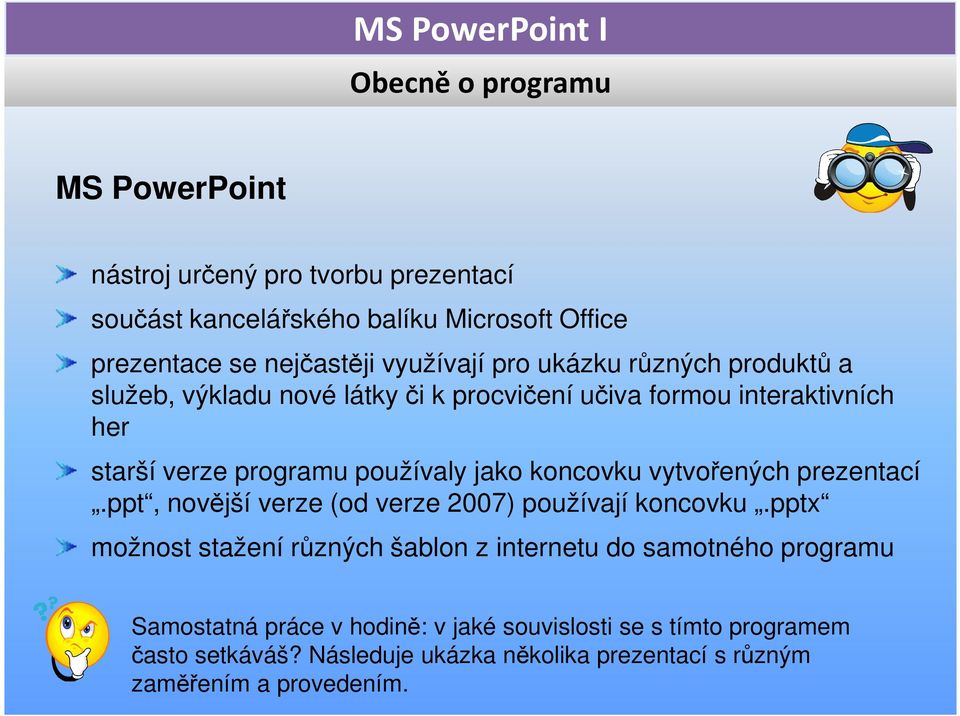 koncovku vytvořených prezentací.ppt, novější verze (od verze 2007) používají koncovku.