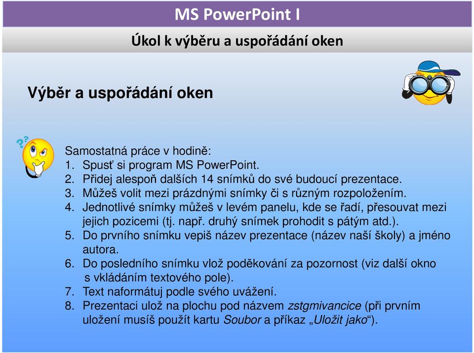 druhý snímek prohodit s pátým atd.). 5. Do prvního snímku vepiš název prezentace (název naší školy) a jméno autora. 6.