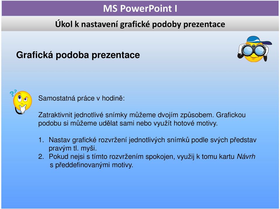 Grafickou podobu si můžeme udělat sami nebo využít hotové motivy. 1.