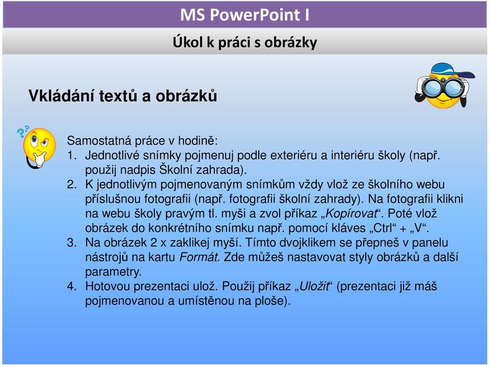 Na fotografii klikni na webu školy pravým tl. myši a zvol příkaz Kopírovat. Poté vlož obrázek do konkrétního snímku např. pomocí kláves Ctrl + V. 3.