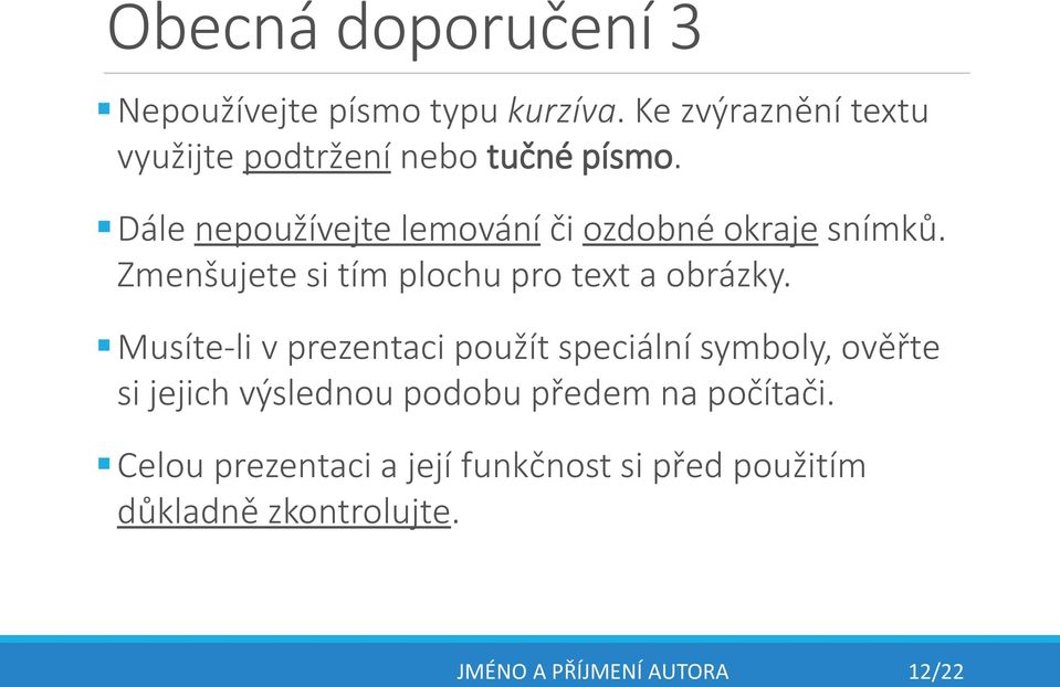 Dále nepoužívejte lemování či ozdobné okraje snímků. Zmenšujete si tím plochu pro text a obrázky.