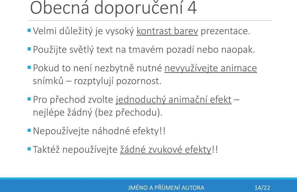 Pokud to není nezbytně nutné nevyužívejte animace snímků rozptylují pozornost.