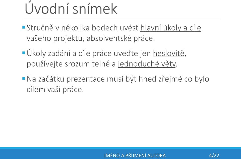 Úkoly zadání a cíle práce uveďte jen heslovitě, používejte srozumitelné