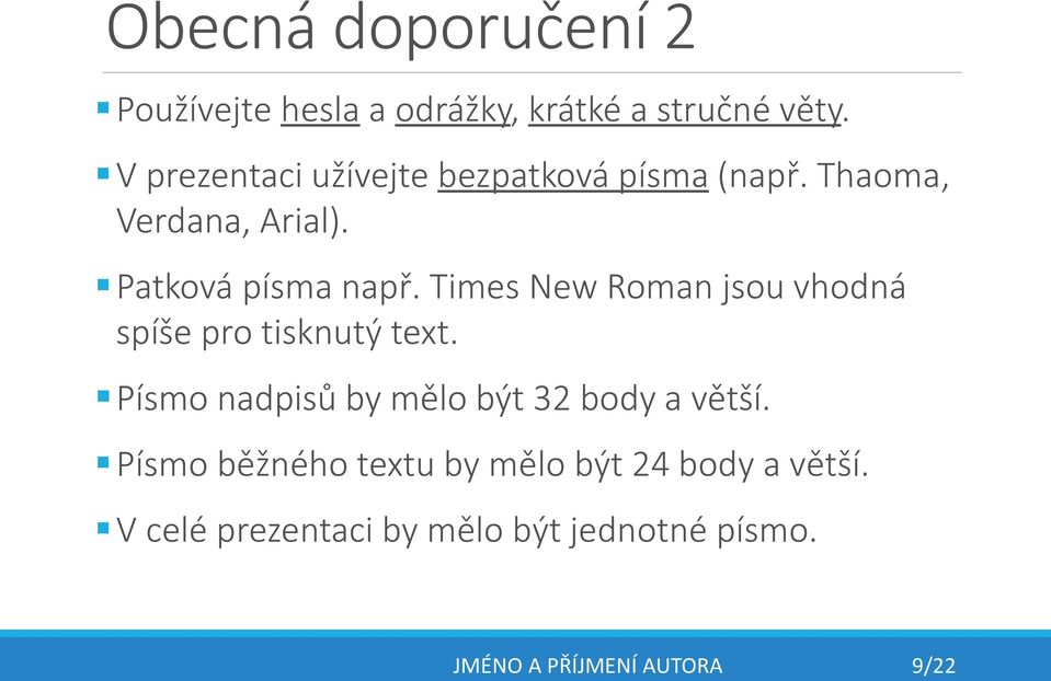 Times New Roman jsou vhodná spíše pro tisknutý text. Písmo nadpisů by mělo být 32 body a větší.