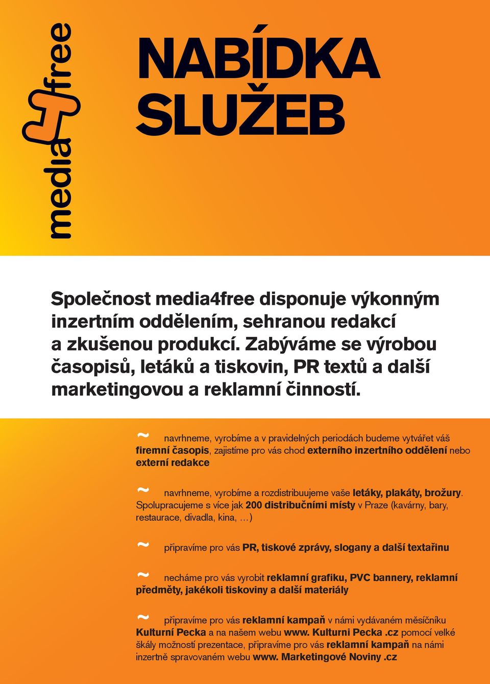 ~ navrhneme, vyrobíme a v pravidelných periodách budeme vytvářet váš firemní časopis, zajistíme pro vás chod externího inzertního oddělení nebo externí redakce ~ navrhneme, vyrobíme a