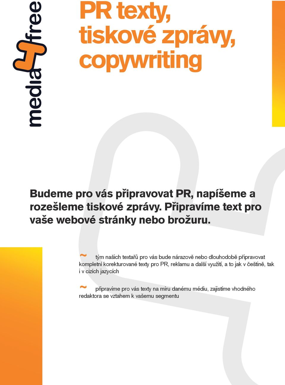 ~ tým našich textařů pro vás bude nárazově nebo dlouhodobě připravovat kompletní korekturované texty pro PR,