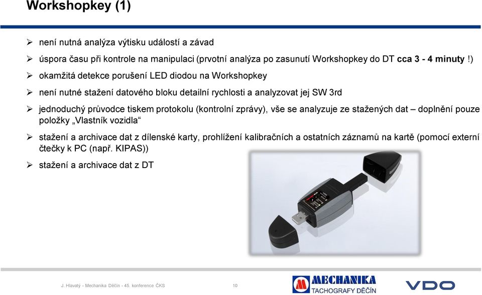 protokolu (kontrolní zprávy), vše se analyzuje ze stažených dat doplnění pouze položky Vlastník vozidla stažení a archivace dat z dílenské karty, prohlížení