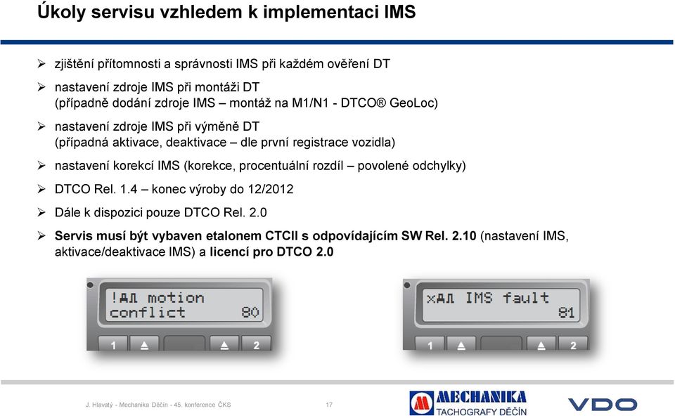 IMS (korekce, procentuální rozdíl povolené odchylky) DTCO Rel. 1.4 konec výroby do 12/2012 Dále k dispozici pouze DTCO Rel. 2.
