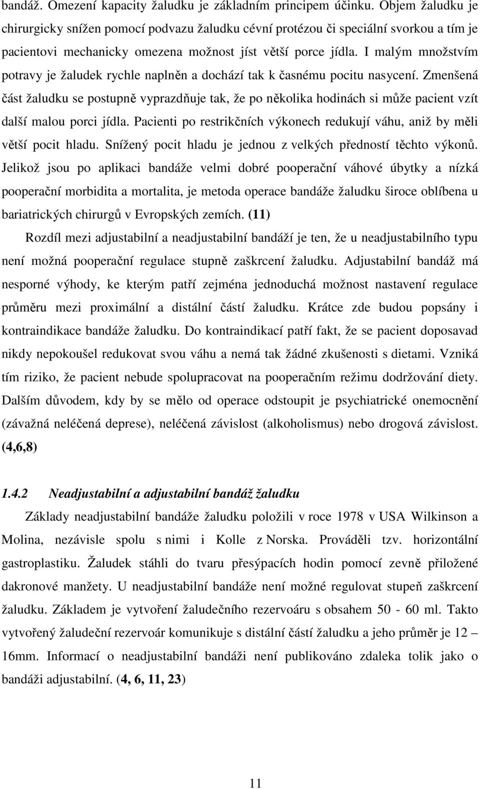 I malým množstvím potravy je žaludek rychle naplněn a dochází tak k časnému pocitu nasycení.